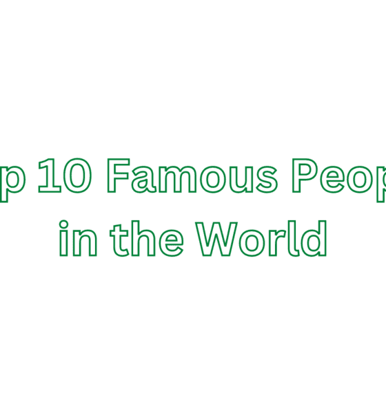 Top 10 Famous People in the World