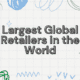 Top 10 Largest Global Retailers in the World